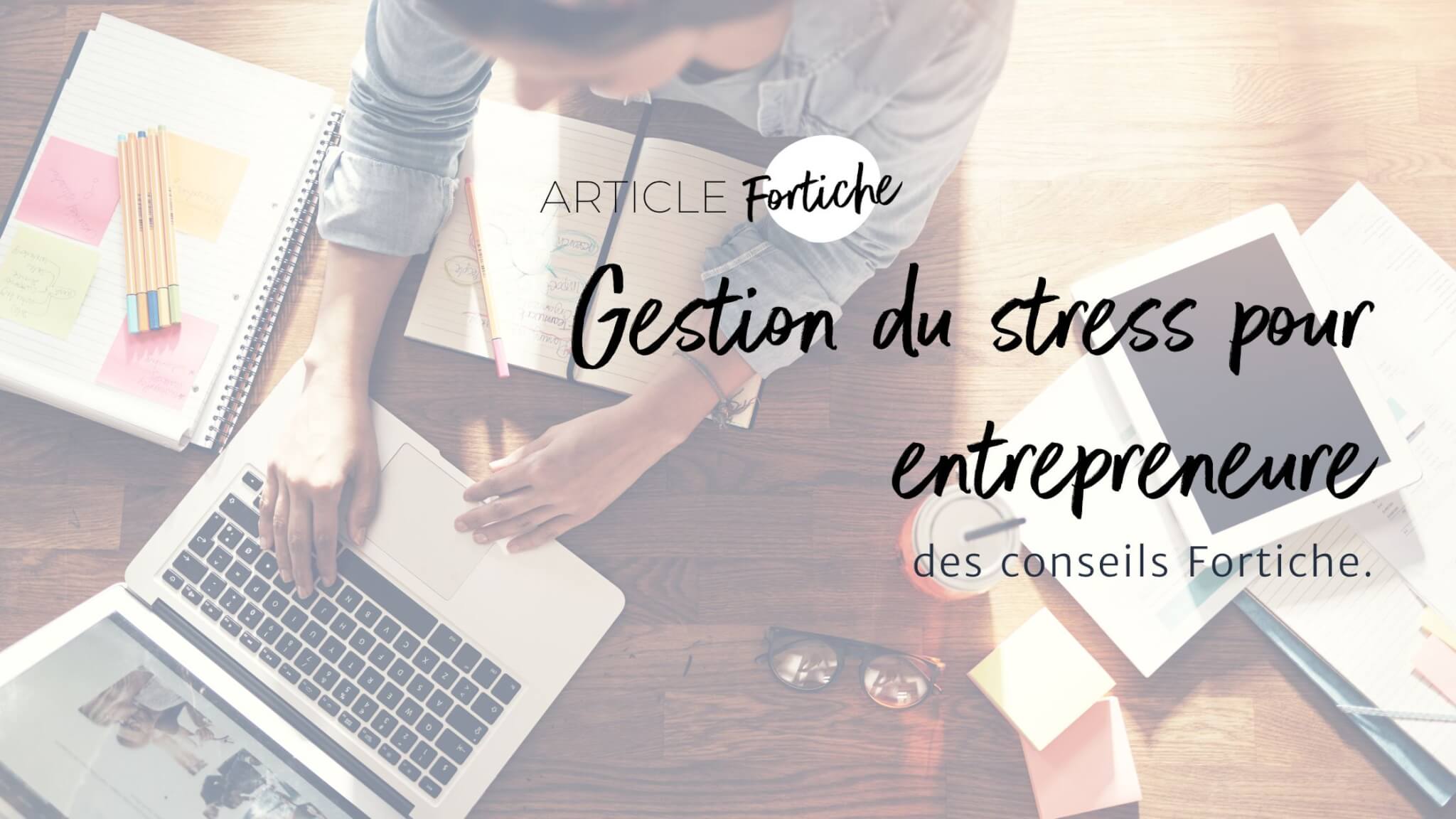 Stratégies de gestion du stress pour les entrepreneurs : conseils et outils pratiques