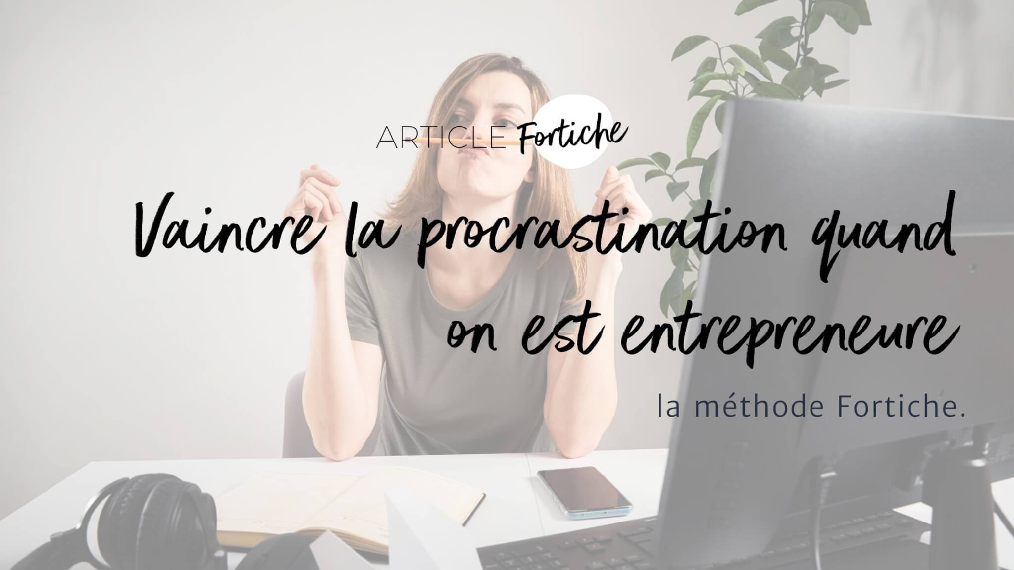 Vaincre la procrastination : Tu es entrepreneure ? Apprends comment vaincre la procrastination et optimise ton efficacité grâce à ces conseils pratiques.