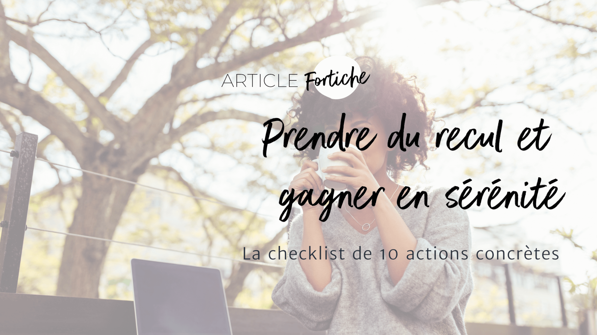 10 actions pour prendre du recul et retrouver l'équilibre au quotidien', avec des conseils pratiques pour alléger la charge mentale et améliorer l'équilibre pro/perso des entrepren