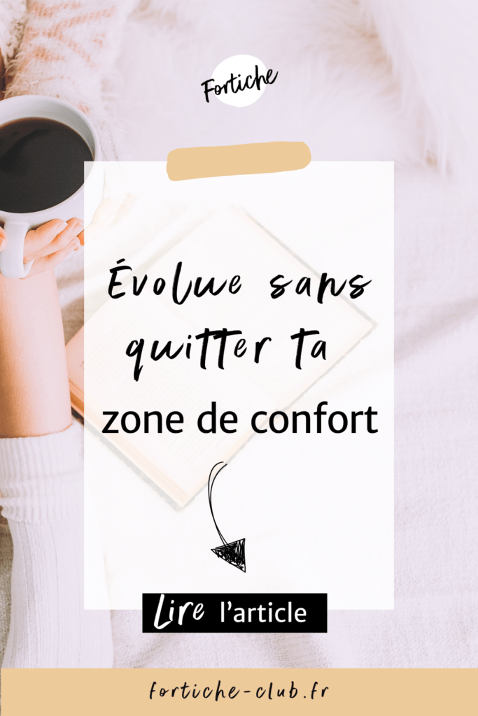 Astuces pour progresser dans la vie et le business sans sortir totalement de sa zone de confort. Conseils pour évoluer sans pression.